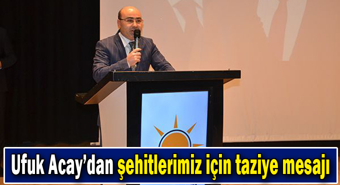 Ufuk Acay'dan şehitlerimiz için taziye mesajı