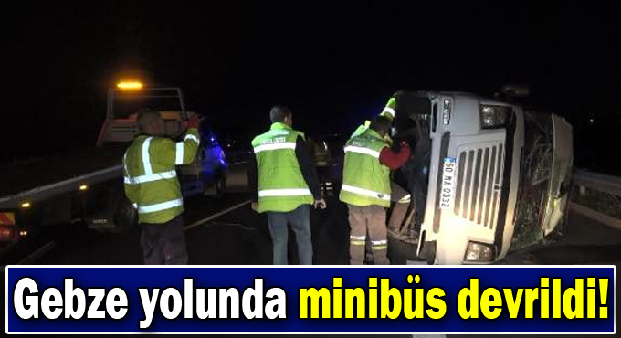 Gebze'de minibüs devrildi , 21 yaralı!