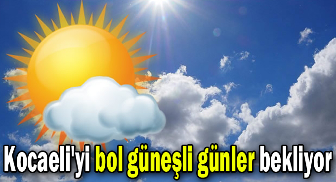 Kocaeli'yi bol güneşli günler bekliyor