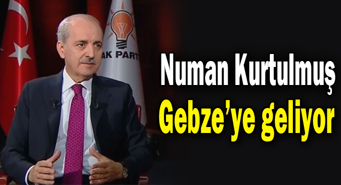 Numan Kurtulmuş Gebze’ye geliyor