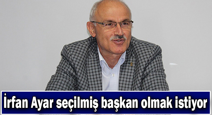 Ayar seçilmiş başkan olmak istiyor