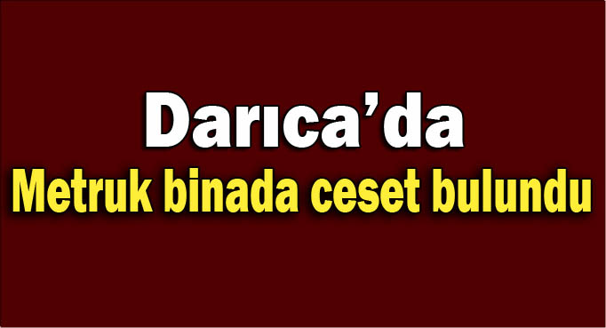 Darıca'da ceset bulundu!