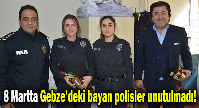 8 Martta Gebze’deki bayan polisler unutulmadı!