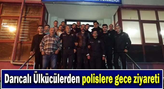 Darıcalı Ülkücülerden polislere gece ziyareti