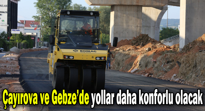 Çayırova ve Gebze’de yollar daha konforlu olacak