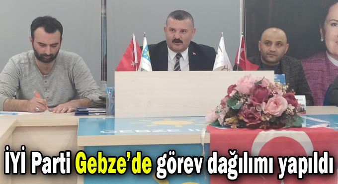 İYİ Parti Gebze’de görev dağılımı yapıldı