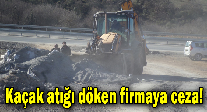 Kaçak atığı döken firmaya ceza!