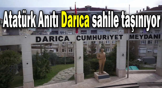 Atatürk Anıtı Darıca sahile taşınıyor