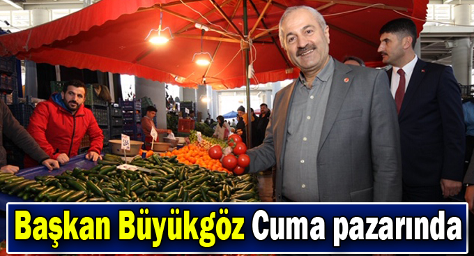 Başkan Büyükgöz  Cuma Pazarında