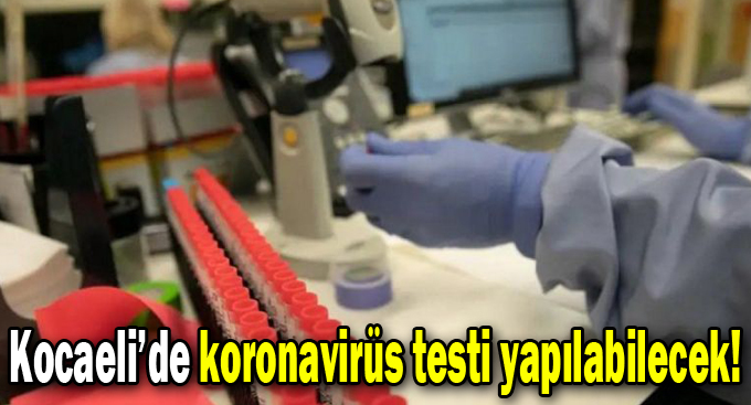 Kocaeli’de koronavirüs testi yapılabilecek!
