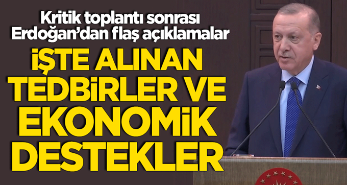 Erdoğan alınan tedbirler ve ekonomik destekleri açıkladı!