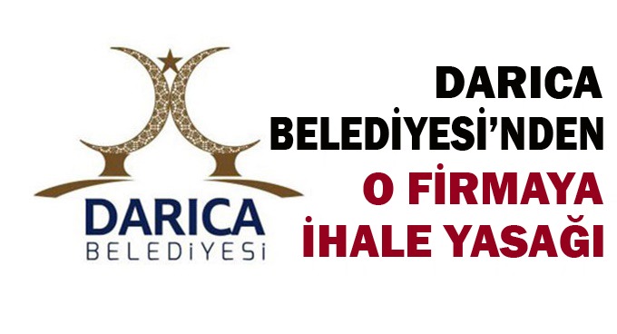 Darıca Belediyesi’nden o firmaya ihale yasağı