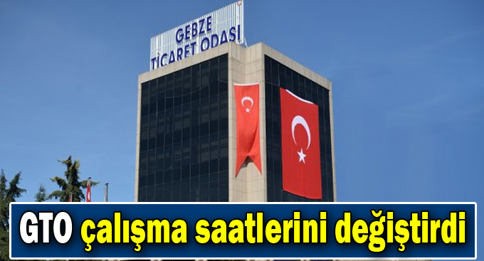 GTO çalışma saatlerini değiştirdi