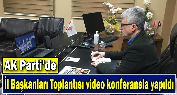 AK Parti’de İl Başkanları Toplantısı video konferansla yapıldı