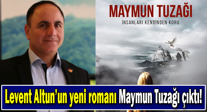 Levent Altun’un yeni romanı Maymun Tuzağı çıktı!