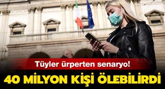 Tüyler ürperten senaryo! 40 milyon kişi ölebilirdi