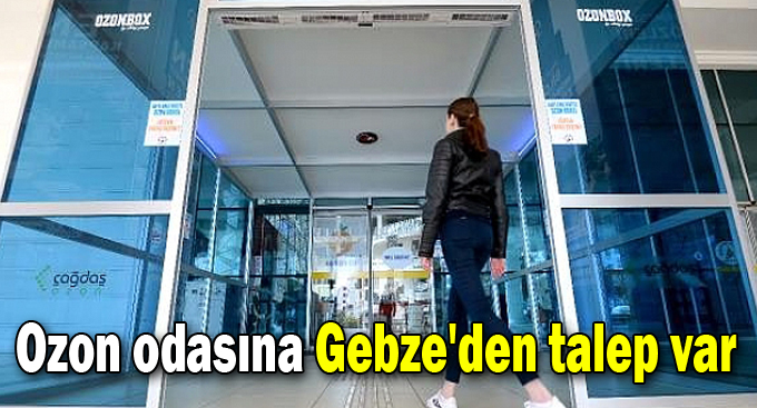Ozon odasına Gebze'den talep var