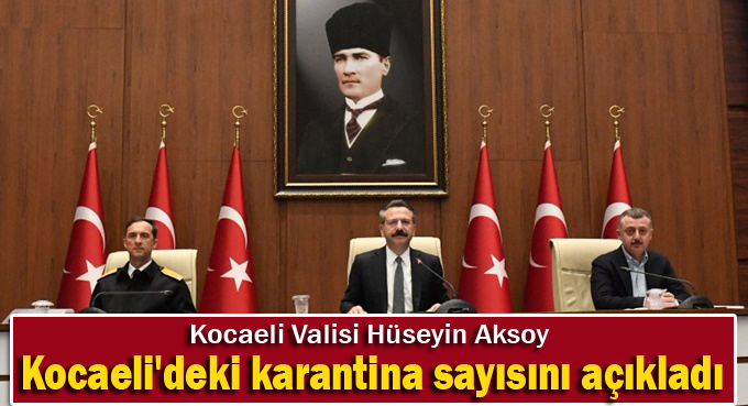 Kocaeli'deki karantina sayısını açıkladı