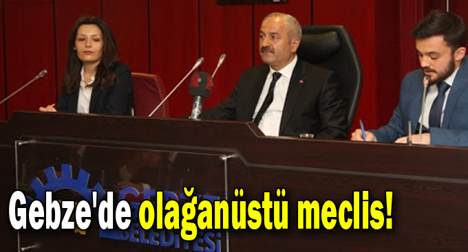 Gebze'de olağanüstü meclis!