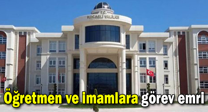 Kocaeli Valiliğinden öğretmen ve imamlara görev emri