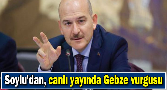 Soylu'dan, canlı yayında Gebze vurgusu