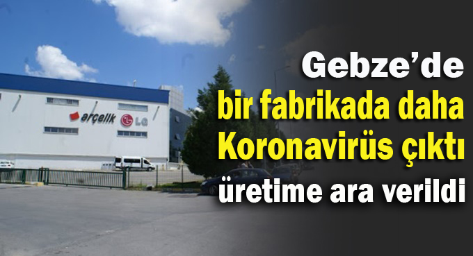 Gebze’de bir fabrikada daha pozitif vaka çıktı!
