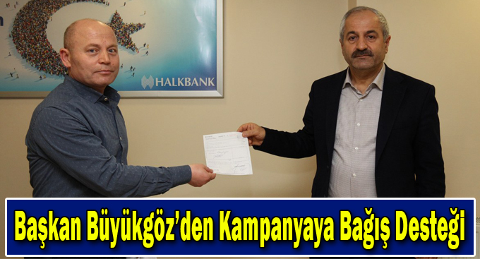 Başkan Büyükgöz’den Kampanyaya Bağış Desteği
