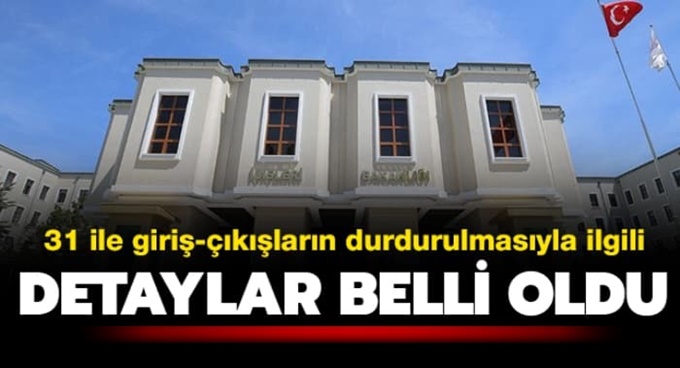 31 ile giriş çıkışların durdurulması ile ilgili genelgenin detaylarını açıklandı!