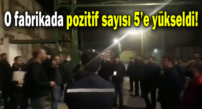 O fabrikada koronavirüs testi pozitif çıkan işçi sayısı 5’e yükseldi!