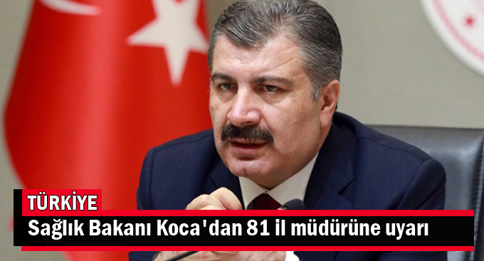 Sağlık Bakanı Koca'dan 81 il müdürüne uyarı