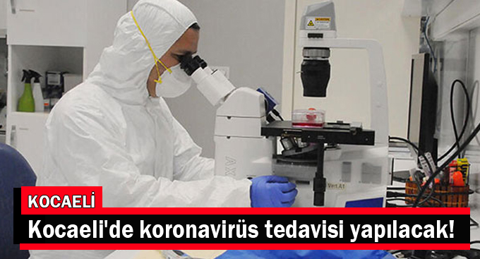 Kocaeli'de koronavirüs tedavisi yapılacak!