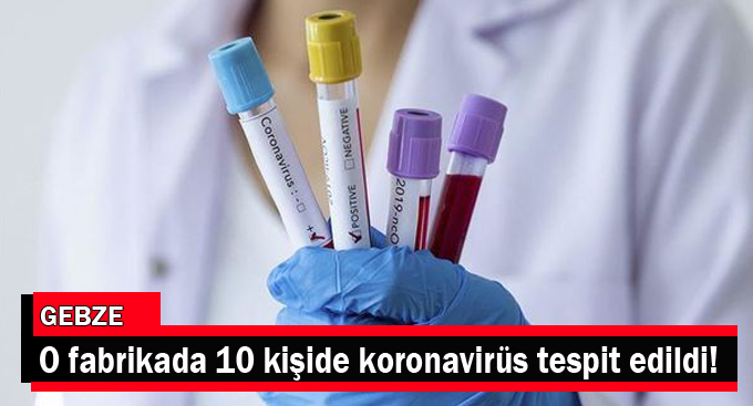 O fabrikada 10 kişide koronavirüs tespit edildi!