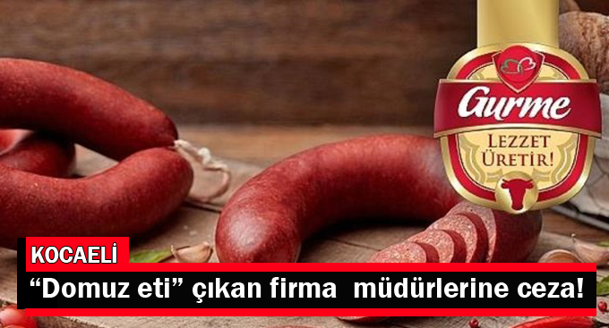 Ürünlerinde “Domuz eti” çıkan firmayı aklamaya çalışan müdürlere ceza!
