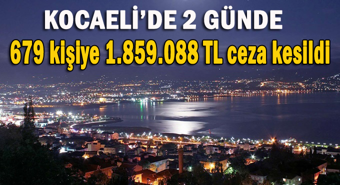 Kocaeli'de 679 kişiye 1.859.088 TL ceza kesildi