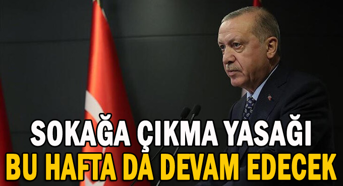 Erdoğan; “Hafta sonu sokağa çıkma yasağı uygulanacak”