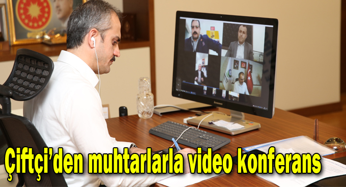 Çiftçi’den muhtarlarla video konferans