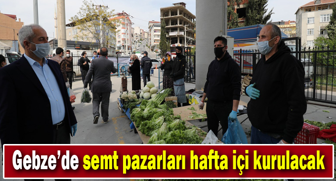 Gebze’de semt pazarları hafta içi kurulacak