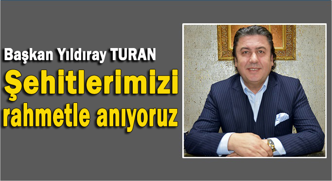 Yıldıray Turan,"Şehitlerimizi rahmetle anıyoruz"