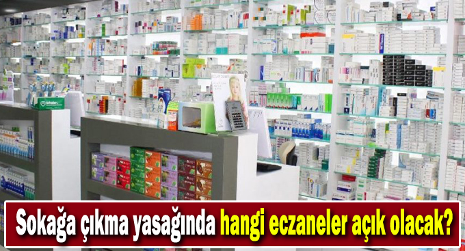 Sokağa çıkma yasağında hangi eczaneler açık olacak?