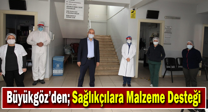 Başkan Büyükgöz’den;Sağlıkçılara Malzeme Desteği