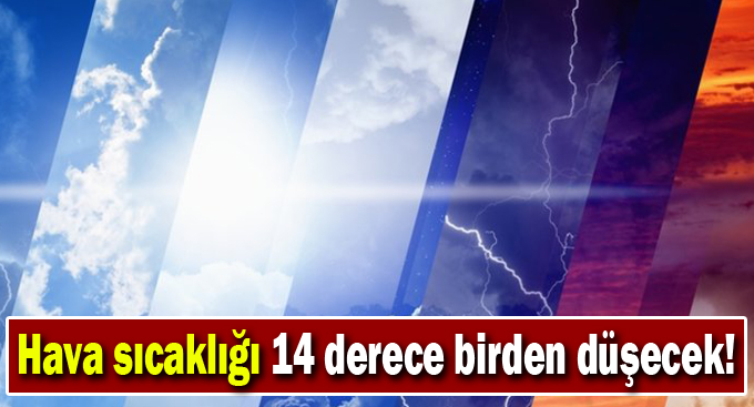 Hava sıcaklığı 14 derece birden düşecek!