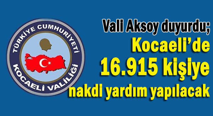 Vali Aksoy açıkladı; 16.915 kişiye nakdi yardım yapılacak