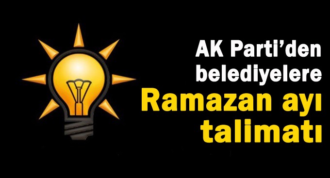 AK Parti'den belediyelere: Ramazandan talimatı!