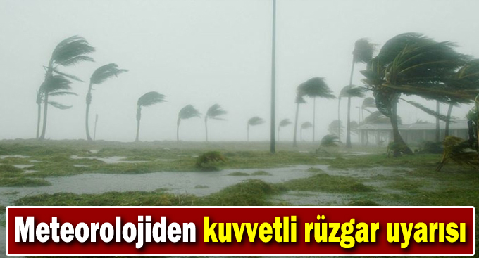 Meteorolojiden kuvvetli rüzgar uyarısı