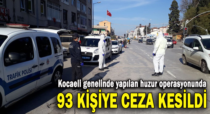 Huzur operasyonunda 93 kişiye ceza kesildi!
