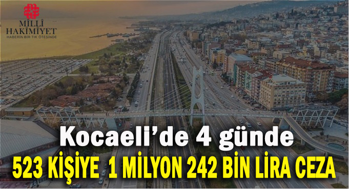 Kocaeli'de 4 günde 523 kişiye 1 milyon 242 bin lira ceza!