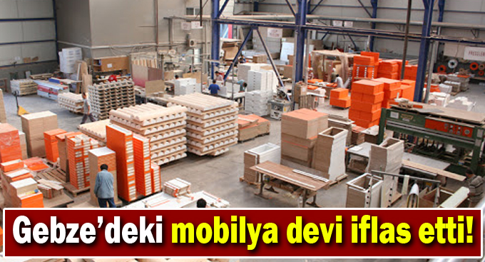 Gebze'deki mobilya devi iflas etti!