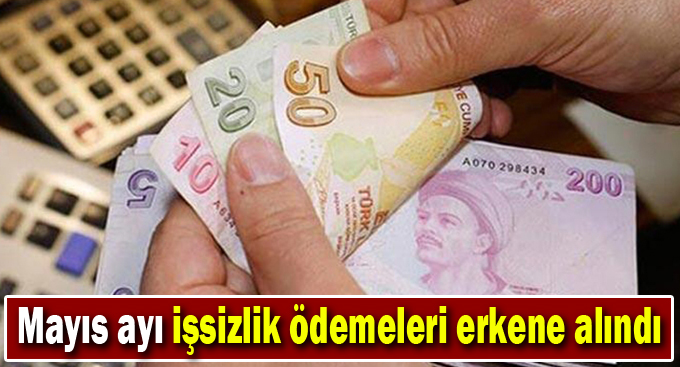 Mayıs ayı işsizlik ödemeleri erkene alındı