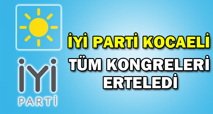 İYİ Parti tüm kongreleri erteledi