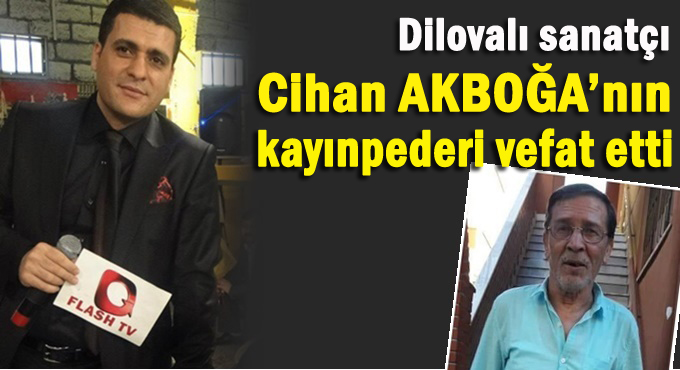 Cihan Akboğa'nın kayınpederi acısı